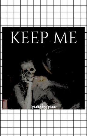 KEEP ME by ravishgrace