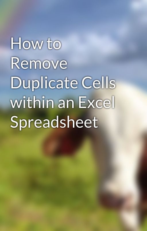 How to Remove Duplicate Cells within an Excel Spreadsheet by antjude84