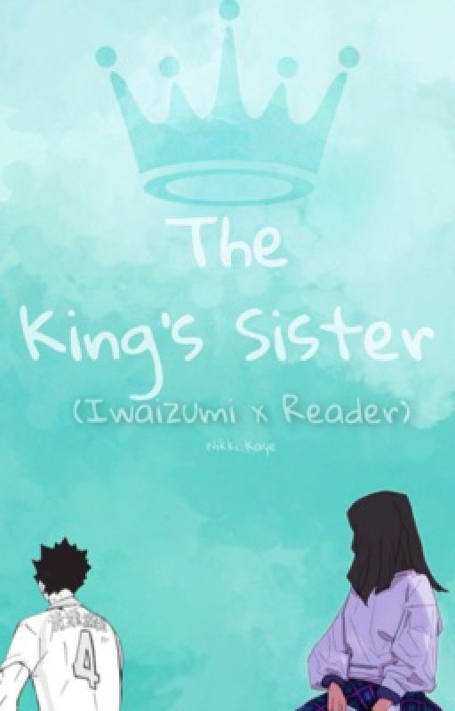 The King's Sister (Iwaizumi x Reader) (Discontinued) by animusicnerd