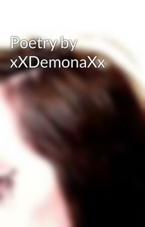 Poetry by xXDemonaXx by xXDemonaXx