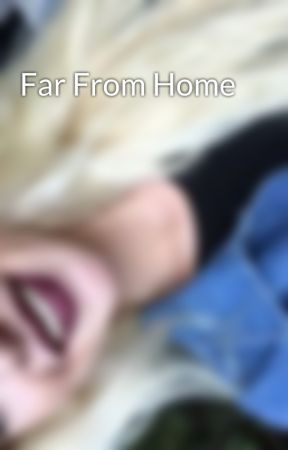 Far From Home by BlondeBabe12399