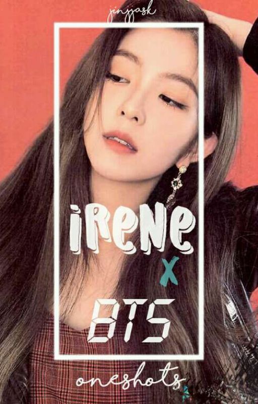 Irene x BTS  Oneshots by jinjjask