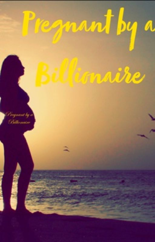 Pregnant by a Billionaire {Slow Updates} by queen_kayla8