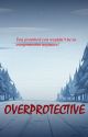 Overprotective by ThatGFFAN