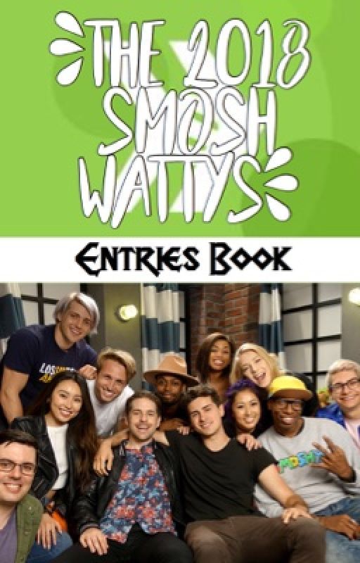 The 2018 Smosh Wattys: Entries Book [CLOSED] by Smosh_FanficAwards