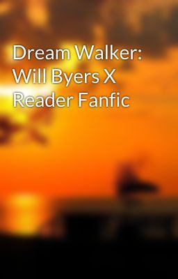 Dream Walker: Will Byers X Reader Fanfic cover