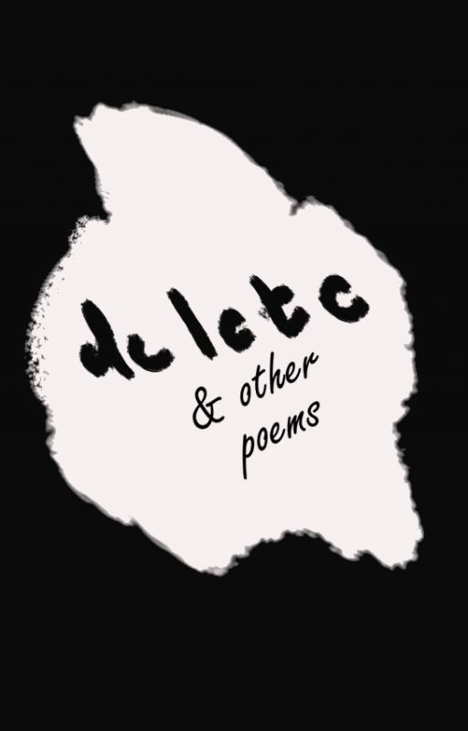 Delete & other poems by Goldengirl02