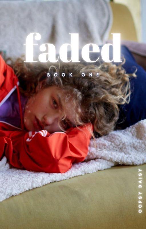 FADED (book I) by oopsydaisy95