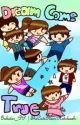 Dream Come True (Team Crafted Fan Fiction) by:Gabster_PP by Gabster_Pp