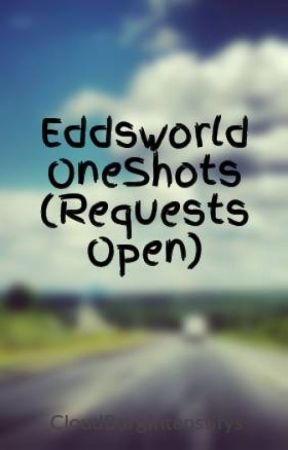 Eddsworld OneShots (Requests Open) by CloudBurgIntenstifys