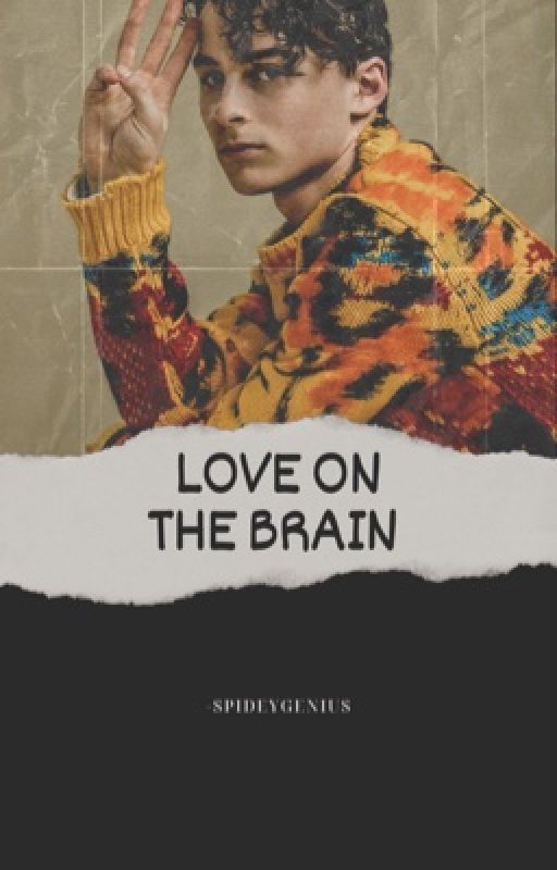 LOVE ON THE BRAIN | W.O by -spideygenius