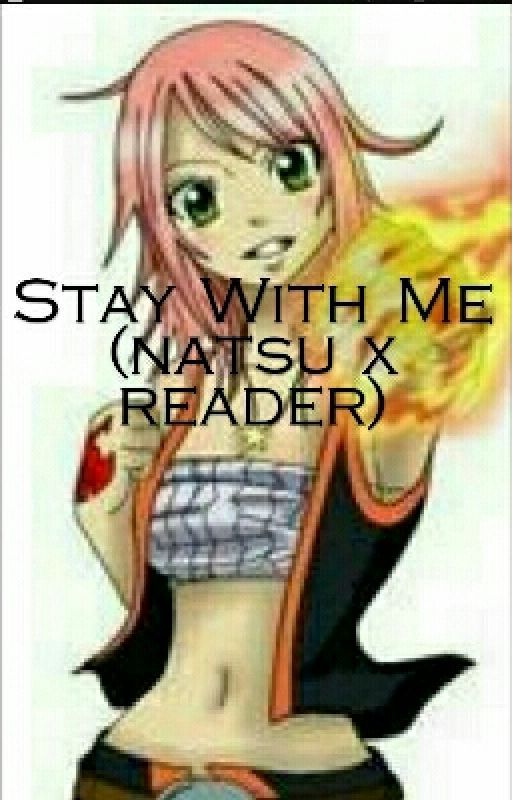 Stay With Me (natsu x reader) by rose1153