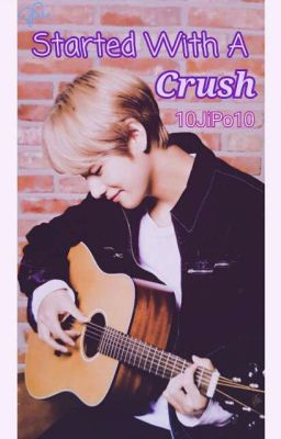 Started With A Crush (Kim Taehyung Fanfiction, BTS V) cover