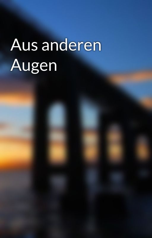 Aus anderen Augen by GWraita