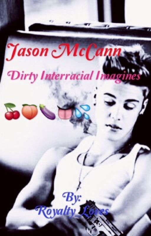 Jason McCann Dirty Interracial Imagines by Royalty_Loves