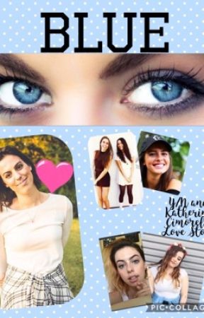 Blue- Y/N Katherine Cimorelli Love Story  by CimorelliLovver