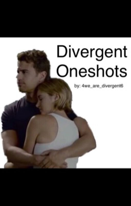 Divergent Oneshots by 4we_are_divergent6