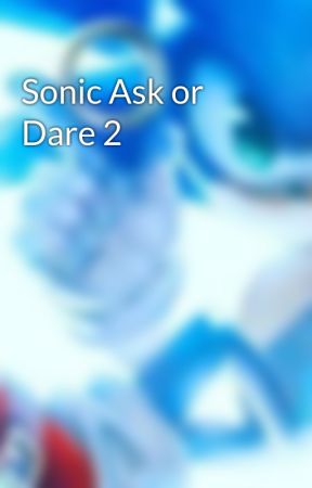 Sonic Ask or Dare 2 by JavonJackson9