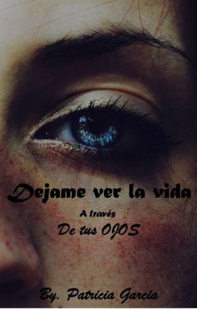 Déjame ver la vida a través de tus ojos by Breidysamor