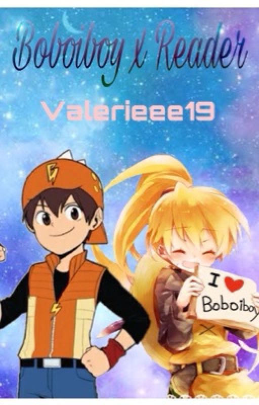 Boboiboy (Galaxy) x Reader by Valerieee19