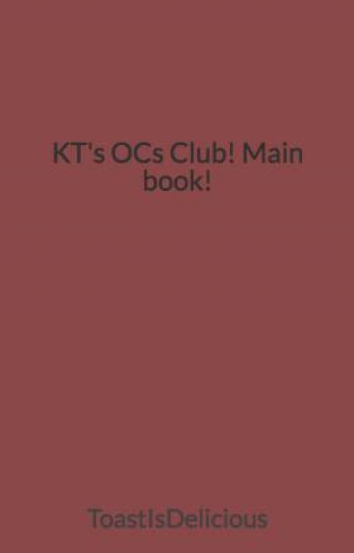 KT's OCs Club! Main book! by ToastIsDelicious