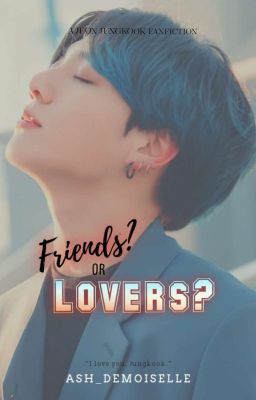 Friends? or Lovers? || jjk ✔ [UNEDITED] cover