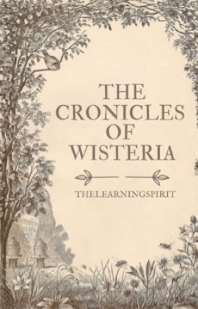 The chronicles of Wisteria by thelearningspirit