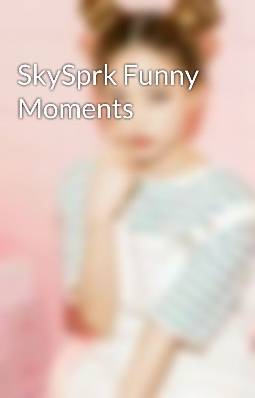 SkySprk Funny Moments by tahliah_