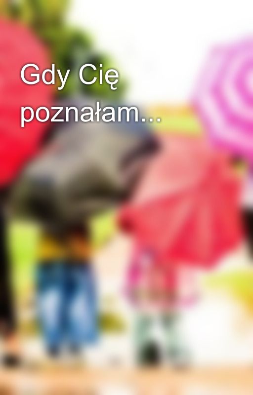 Gdy Cię poznałam... by user158630035178