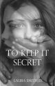 To Keep It Secret // wattys2017 by LSmithjesofficial