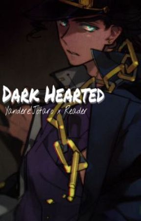 DARK HEARTED (Yandere!Jotaro x Reader) by itchymatsuu