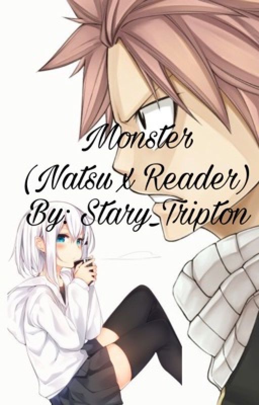 Monster (Natsu x Reader) (Re-written) by Stary_Tripton