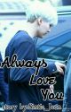 Always Love You[MYG||BTS] by Mwohae_