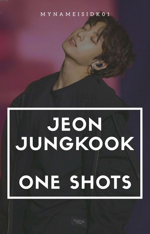 【Jeon Jungkook - One Shots】 by mynameisidk01