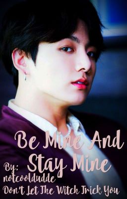 Be Mine, And Stay Mine... JJK Fanfic [Completed] cover