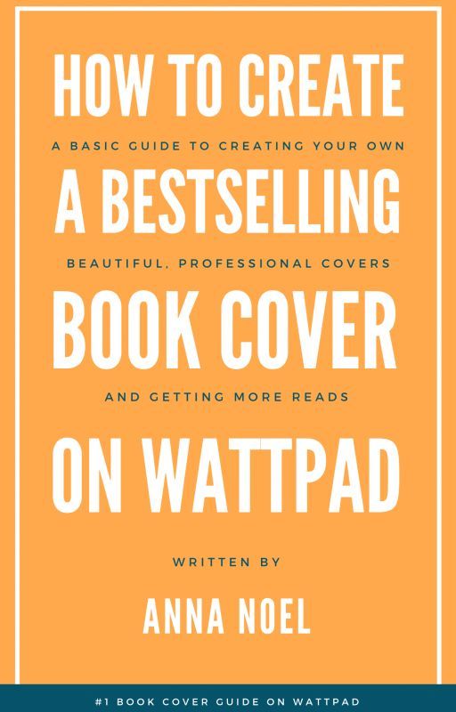 How to Create A Bestselling Book Cover on Wattpad by AnnaNoel