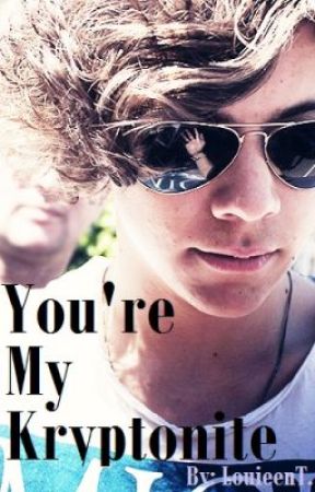 You're My Kryptonite: A Harry Styles Fanfic by LouieenT