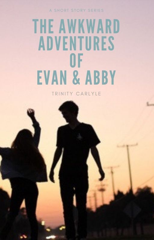 The Awkward Adventures of Evan and Abby by BookCrook358