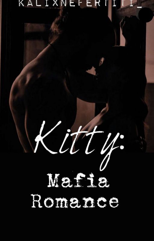 KITTY: Mafia Romance by KalixNefertiti_