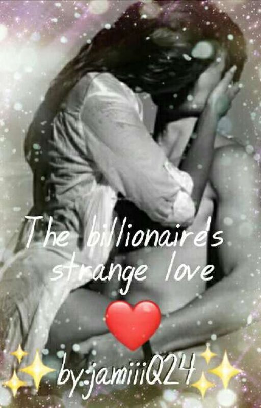 The Billionaire's Strange Love|√ (Under Editing)  by JamiiiQ24