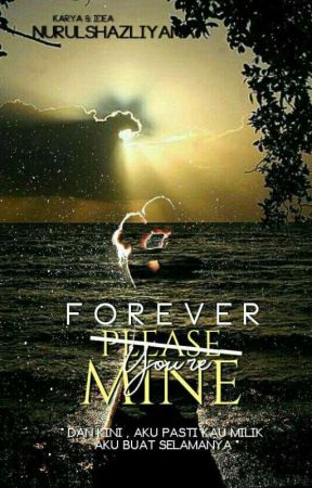 Forever, You're Mine ! by nurulshazliyana