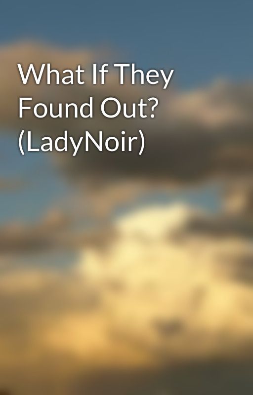 What If They Found Out? (LadyNoir) by WarriorCatsFan995