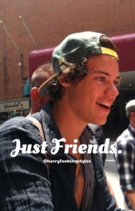 Just Friends. [h.s] by hxrryfookingstyles