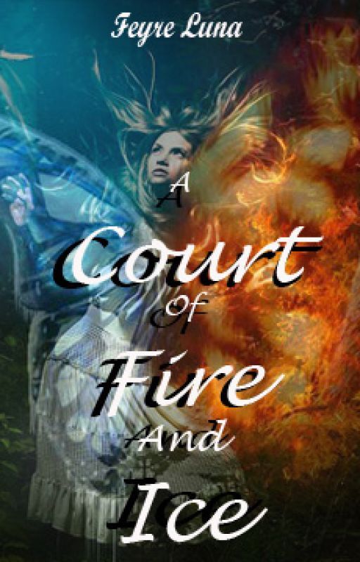 A Court of Fire and Ice by FeyreLuna