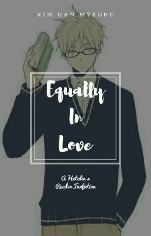 Equally In Love (Hetalia x Genius Reader) by Kim_Imaginative