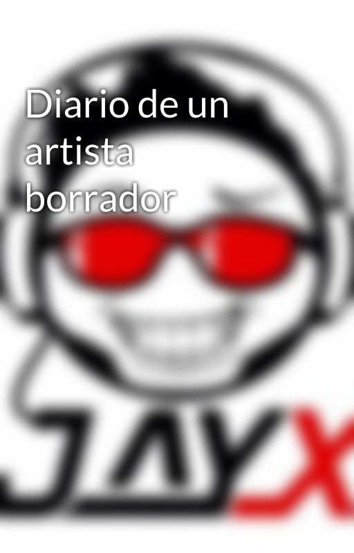 Diario de un artista borrador by jayxoficial