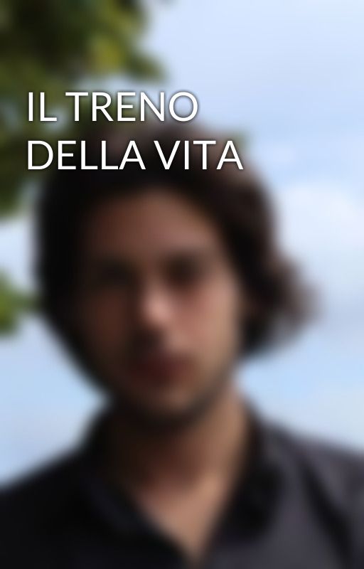 IL TRENO DELLA VITA by DrakeDaquino07