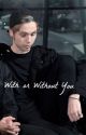 With or Without you || l.h. by impulsivekiss