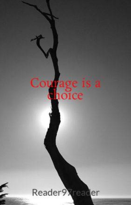 Courage is a choice by Reader97reader