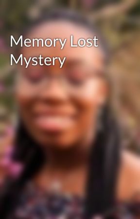 Memory Lost Mystery by shakira227